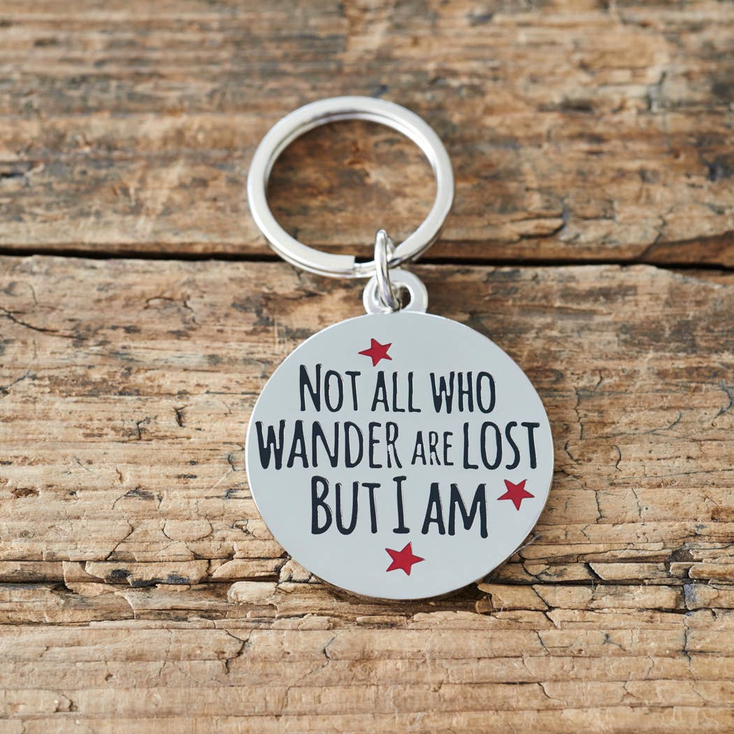 Dog ID Name Tag - "Not All Who Wander Are Lost Bit I Am"