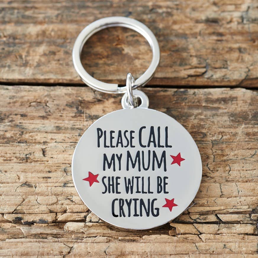 Dog ID Name Tag - "Please Call My Mum She Will Be Crying"